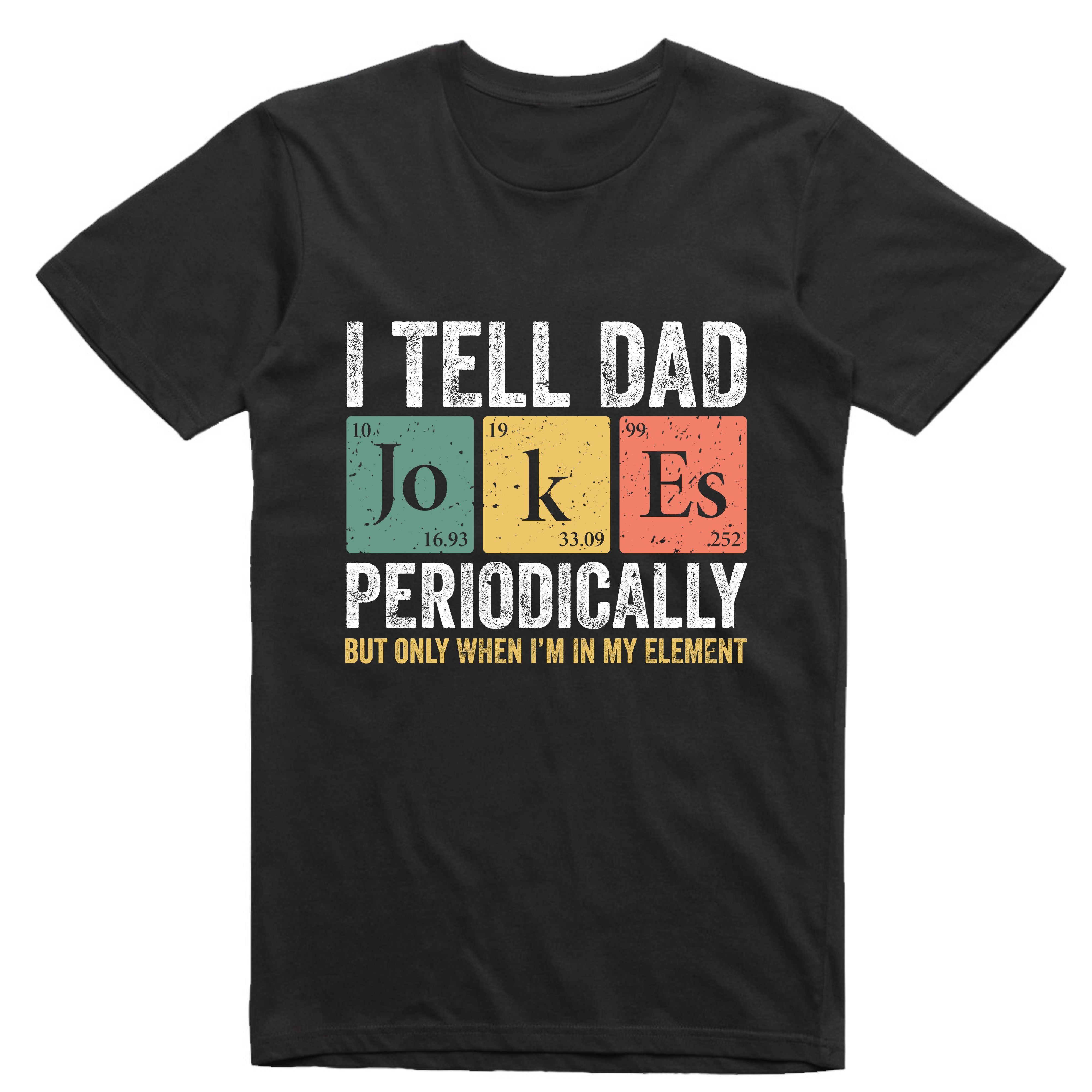 I TELL DAD JOKES PERIODICALLY TSHIRT