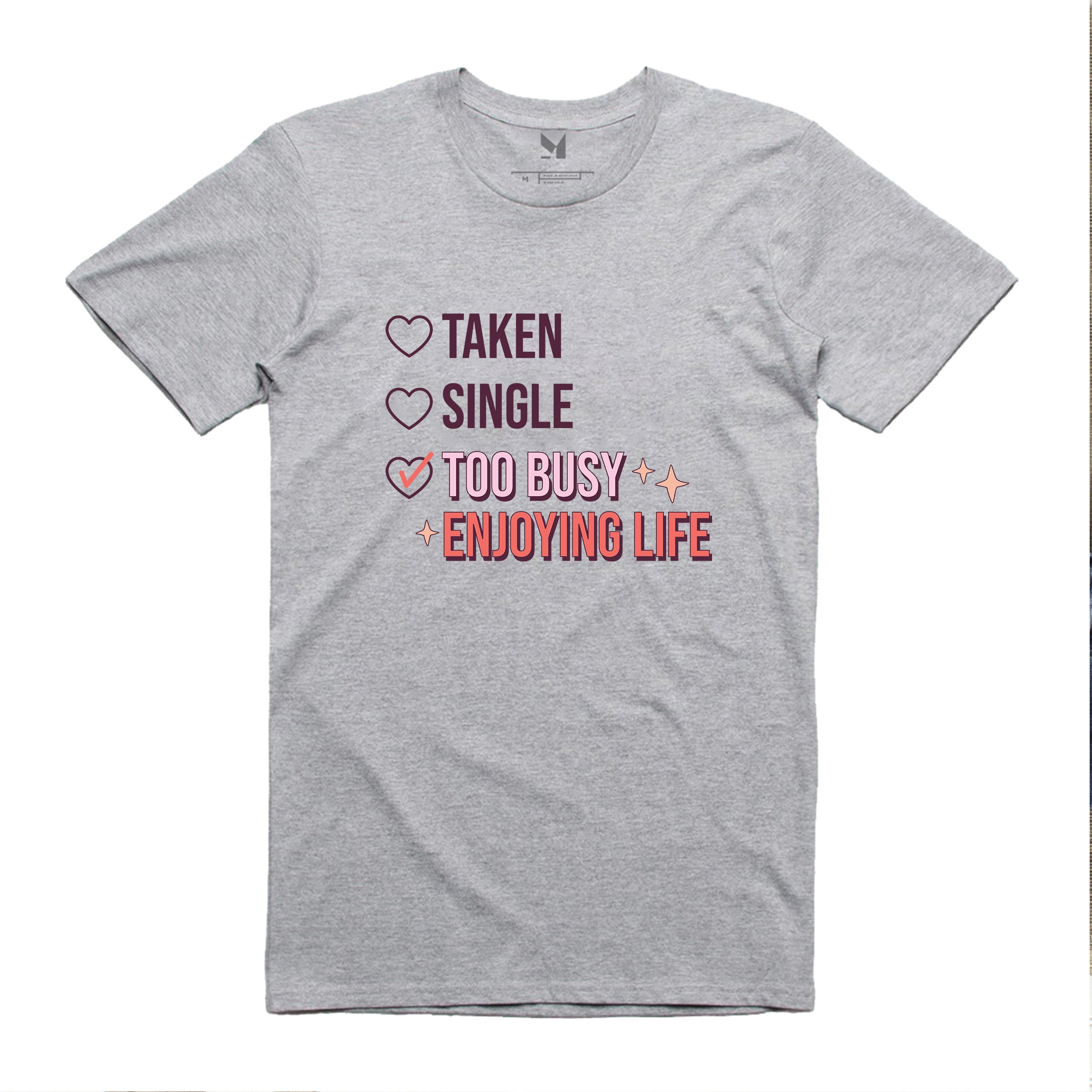 TAKEN SINGLE ENJOYING LIFE TSHIRT