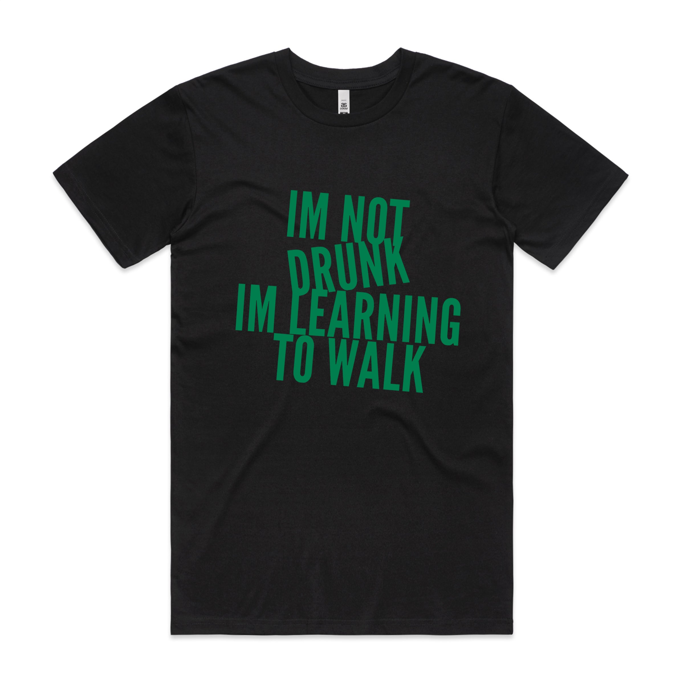 I'M NOT DRUNK I'M LEARNING TO WALK TSHIRT