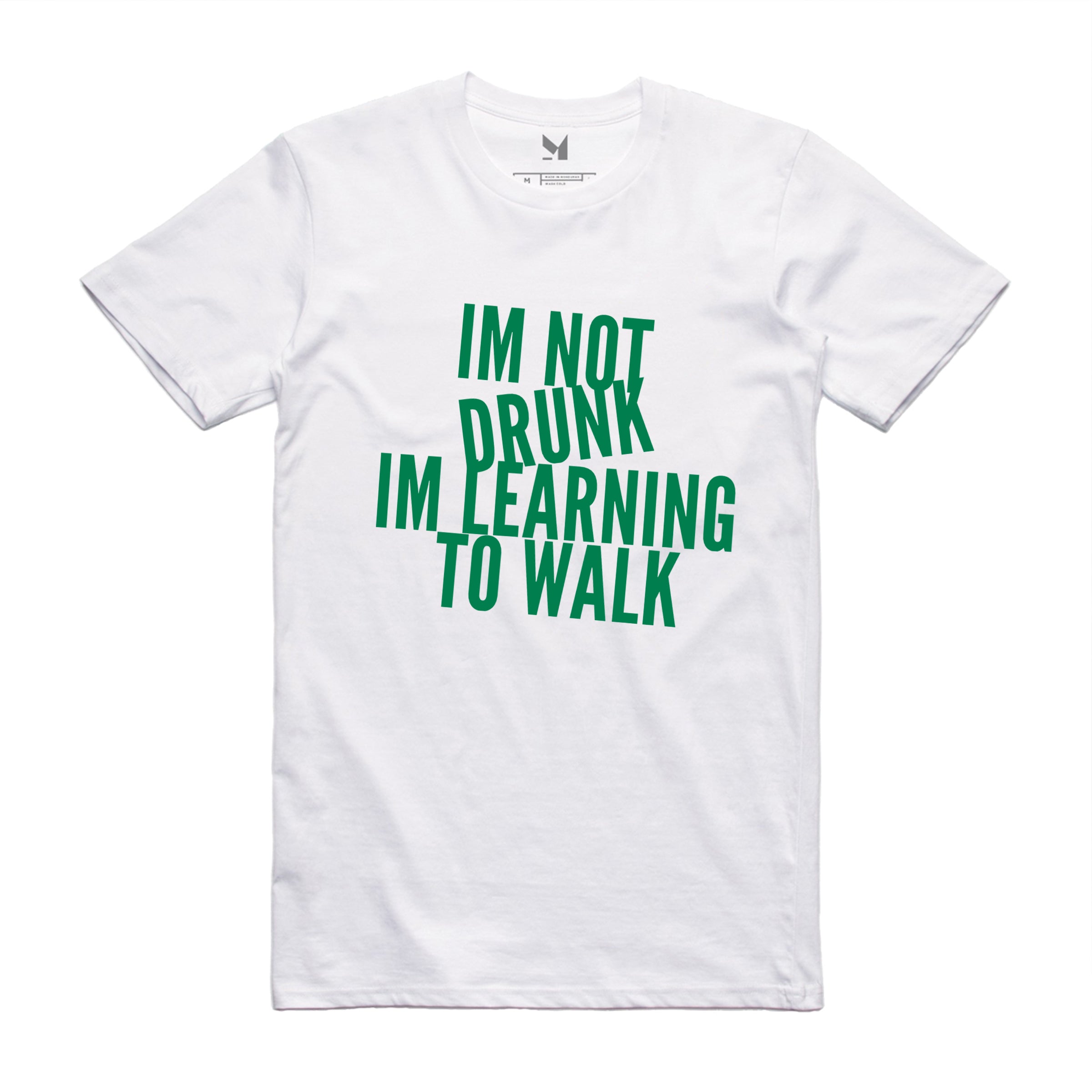 I'M NOT DRUNK I'M LEARNING TO WALK TSHIRT