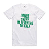 I'M NOT DRUNK I'M LEARNING TO WALK TSHIRT