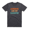 AWESOME LIKE MY DAUGHTER TSHIRT