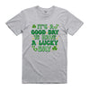 IT'S A GOOD DAY TO HAVE A LUCKY DAY TSHIRT