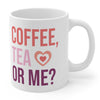 COFFEE, TEA OR ME? COFFEE MUG