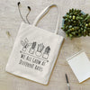 WE ALL GROW AT DIFFERENT RATES TOTE BAG