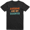 AWESOME LIKE MY DAUGHTER TSHIRT